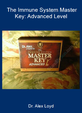 Dr. Alex Loyd - The Immune System Master Key: Advanced Level
