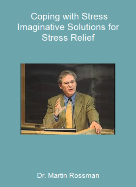 Dr. Martin Rossman - Coping with Stress - Imaginative Solutions for Stress Relief