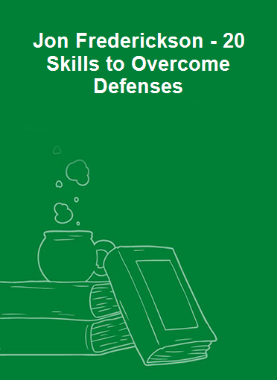 Jon Frederickson - 20 Skills to Overcome Defenses