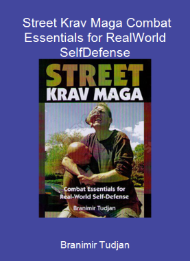 Branimir Tudjan - Street Krav Maga Combat Essentials for Real-World Self-Defense