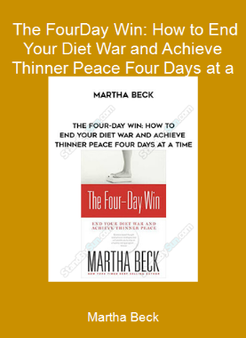 Martha Beck - The Four-Day Win: How to End Your Diet War and Achieve Thinner Peace Four Days at a Time