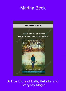 A True Story of Birth, Rebirth, and Everyday Magic-Martha Beck