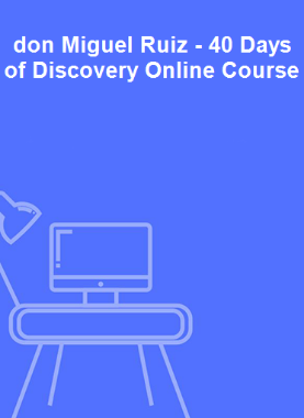 don Miguel Ruiz - 40 Days of Discovery Online Course