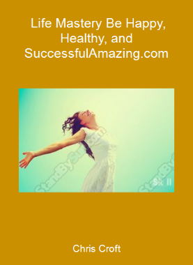 Chris Croft - Life Mastery Be Happy, Healthy, and Successful-Amazing.com