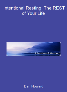 Dan Howard - Intentional Resting - The REST of Your Life