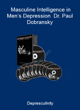 Depresculinity - Masculine Intelligence in Men’s Depression - Dr. Paul Dobransky