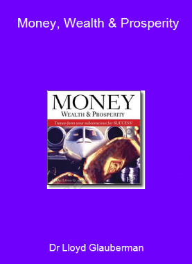 Dr Lloyd Glauberman - Money, Wealth & Prosperity