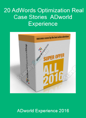 ADworld Experience 2016 - 20 AdWords Optimization Real Case Stories - ADworld Experience