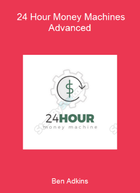 Ben Adkins - 24 Hour Money Machines Advanced
