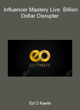 Ed O Keefe - Influencer Mastery Live - Billion Dollar Disrupter