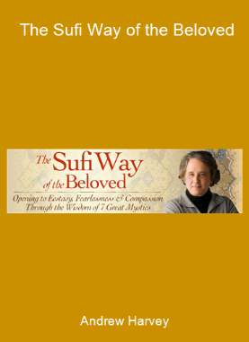 Andrew Harvey - The Sufi Way of the Beloved