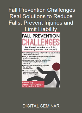 DIGITAL SEMINAR - Fall Prevention Challenges Real Solutions to Reduce Falls, Prevent Injuries and Limit Liability