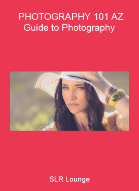 SLR Lounge - PHOTOGRAPHY 101 A-Z Guide to Photography