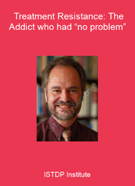 ISTDP Institute - Treatment Resistance: The Addict who had “no problem”