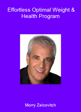 Morry Zelcovitch - Effortless Optimal Weight & Health Program