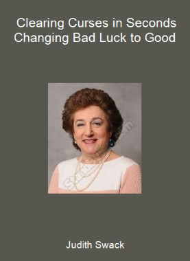 Judith Swack - Clearing Curses in Seconds - Changing Bad Luck to Good