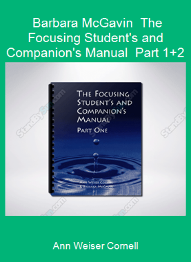 Ann Weiser Cornell - Barbara McGavin - The Focusing Student's and Companion's Manual - Part 1+2