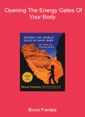 Bruce Frantzis - Opening The Energy Gates Of Your Body