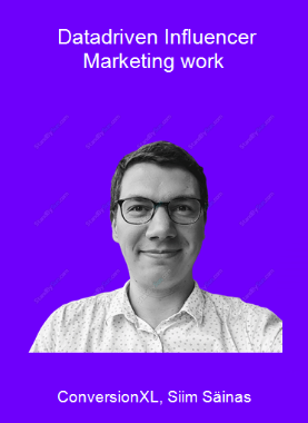 ConversionXL, Siim Säinas - Data-driven Influencer Marketing work