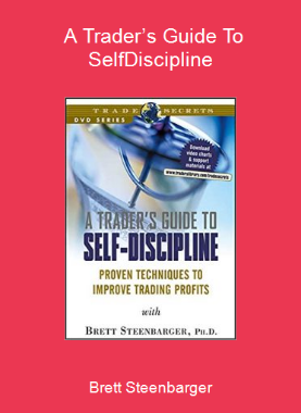 Brett Steenbarger - A Trader’s Guide To Self-Discipline