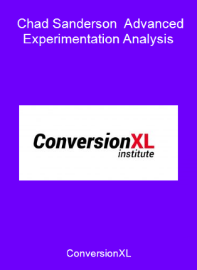 ConversionXL - Chad Sanderson - Advanced Experimentation Analysis
