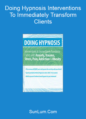 Doing Hypnosis Interventions To Immediately Transform Clients