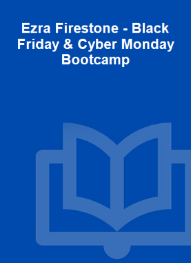 Ezra Firestone - Black Friday & Cyber Monday Bootcamp