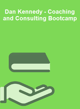 Dan Kennedy - Coaching and Consulting Bootcamp