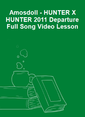 Amosdoll - HUNTER X HUNTER 2011 Departure Full Song Video Lesson