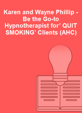 Karen and Wayne Phillip - Be the Go-to Hypnotherapist for’ QUIT SMOKING’ Clients (AHC)