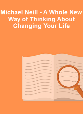 Michael Neill - A Whole New Way of Thinking About Changing Your Life