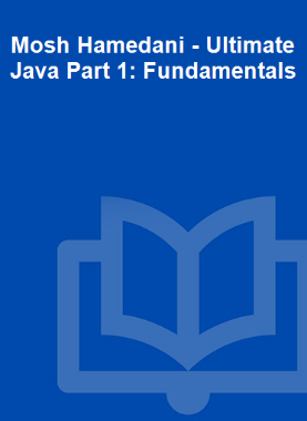 Mosh Hamedani - Ultimate Java Part 1: Fundamentals