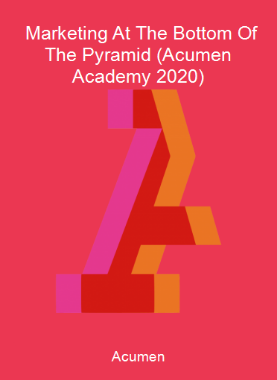 Acumen - Marketing At The Bottom Of The Pyramid (Acumen Academy 2020)