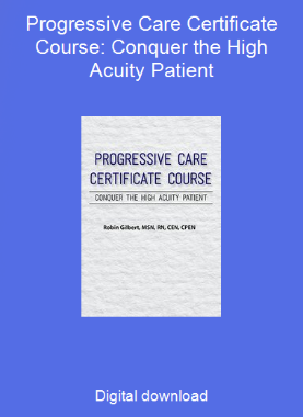 Progressive Care Certificate Course: Conquer the High Acuity Patient