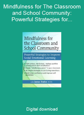 Mindfulness for The Classroom and School Community: Powerful Strategies for Social Emotional Learning