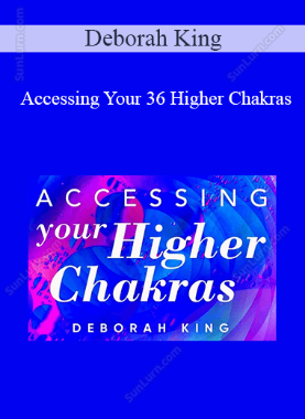 Deborah King - Accessing Your 36 Higher Chakras 