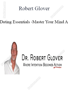 Robert Glover - Dating Essentials - Master Your Mind A 