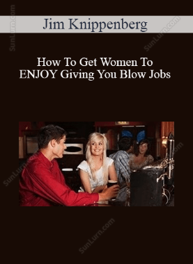 Jim Knippenberg - How To Get Women To ENJOY Giving You Blow Jobs