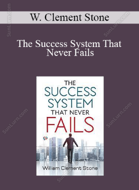W. Clement Stone - The Success System That Never Fails