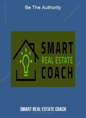 Be The Authority (Smart Real Estate Coach)