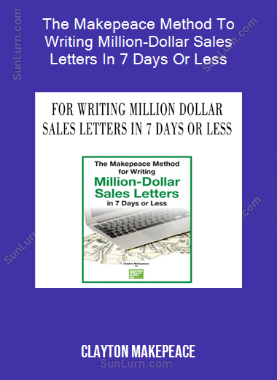 The Makepeace Method To Writing Million-Dollar Sales Letters In 7 Days Or Less (Clayton Makepeace)