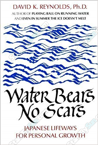 David K. Reynolds - Water Bears No Scars - Japanese Lifeways for Personal Growth