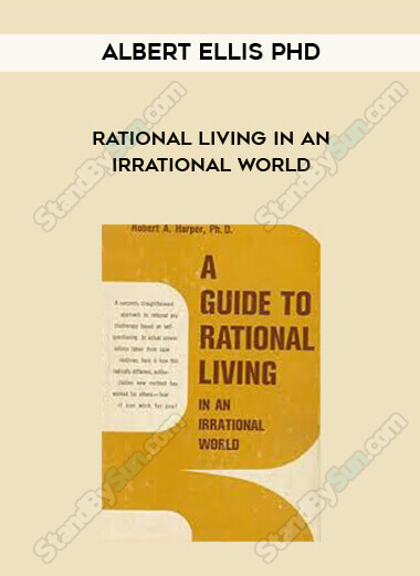 Albert Ellis PhD - Rational Living in an Irrational World