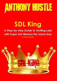 Anthony Hustle - SDL King - A Step-By-Step Guide To Getting Laid With Super Hot Women The Same Day