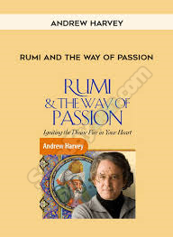 Andrew Harvey - Rumi and the Way of Passion