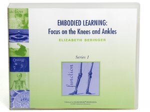 Elizabeth Beringer - Embodied Learning - Focus On The Knees & Ankles Vol I Audio Set